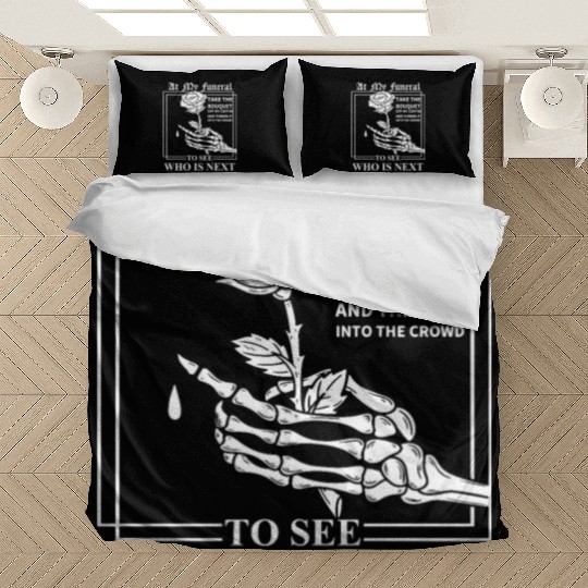 When I Die, I Don't Want Anybody At My Funeral Bedding Sets
