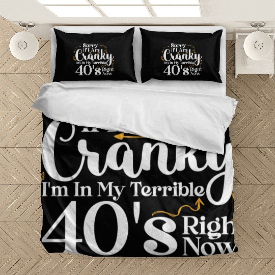 Sorry If I Am Cranky I m In My Terrible 40 S Bedding Sets