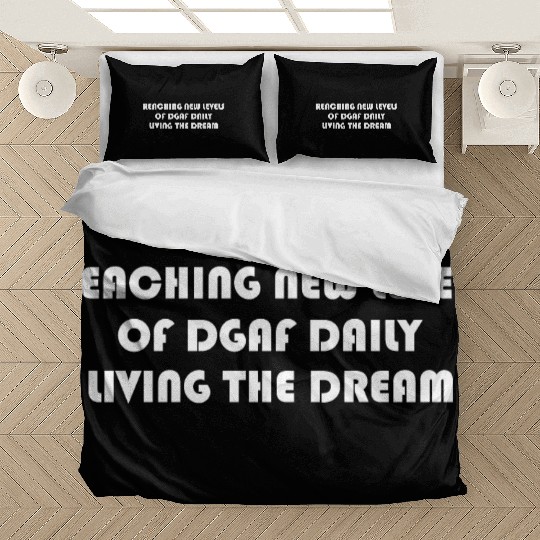 REACHING NEW LEVELS OF DGAF DAILY LIVING THE DREAM Bedding Sets
