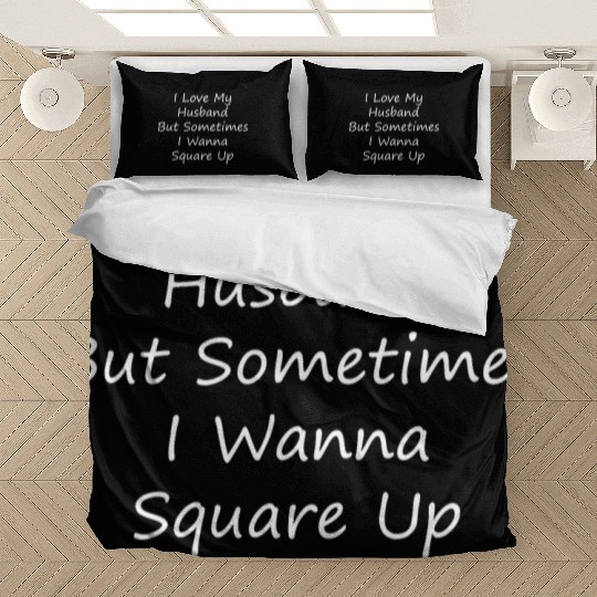 I Love My Husband But Sometimes I Wanna Square Up Bedding Sets