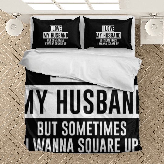 I Love My Husband But Sometimes I Wanna Square Up4 Bedding Sets