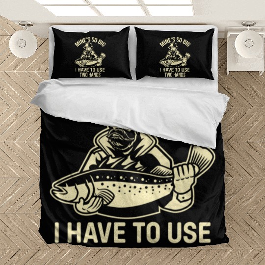 Fishing Saying - Mines So Big I Have To Use Two Ha Bedding Sets