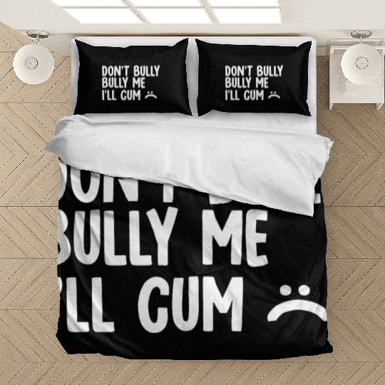 Don t bully me I ll cum 1 Bedding Sets