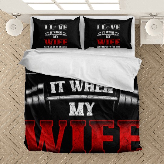 I Love It When My Wife Lets Me Go To The Gym Bedding Sets