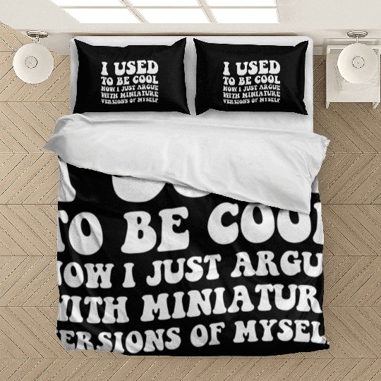 I Used To Be Cool Now I Just Argue With Mininature Bedding Sets