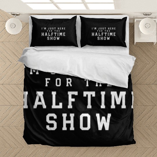 I'M Just Here For The Halftime Show Bedding Sets
