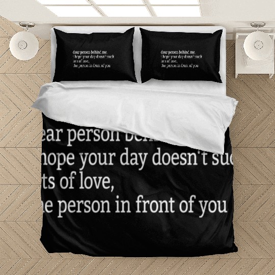 Dear Person Behind Me I Hope Your Day Doesn'T Suck Bedding Sets