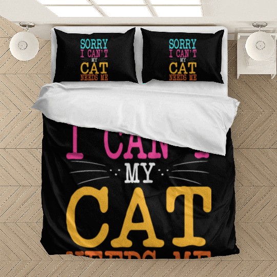 Cat Lover Sorry I Can't My Cat Needs Me Cat Mom Bedding Sets
