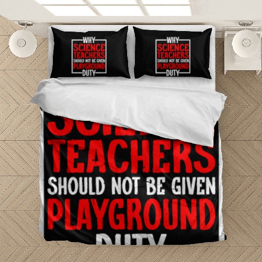 Science Teachers Should Not Have Playground Duty10 Bedding Sets