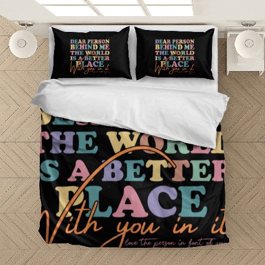 The World Is A Better Place Dear Person Behind Me Bedding Sets