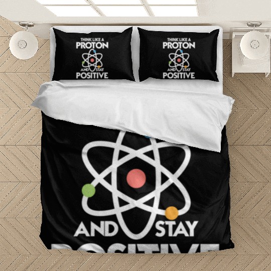 Think Like A Proton And Stay Positive Bedding Sets