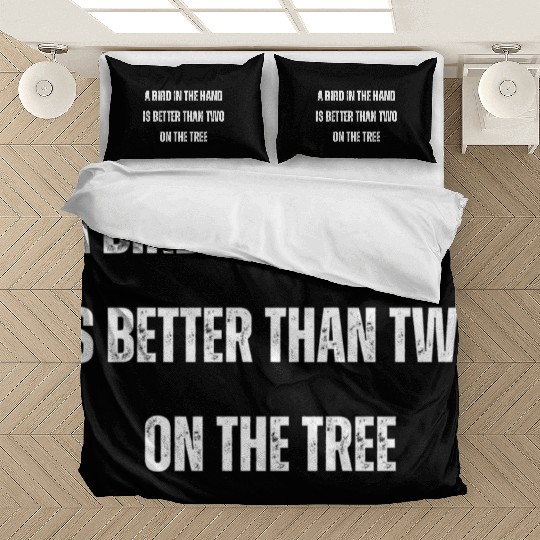 A bird in the hand is better than two on the tree Bedding Sets
