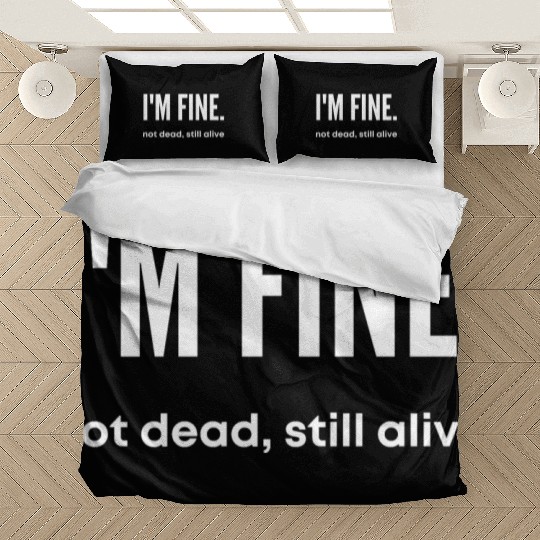I'm Fine, Not Dead Still Alive' dead inside Bedding Sets