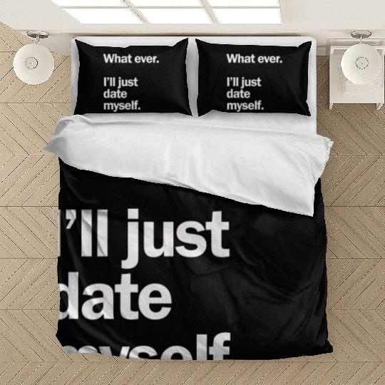 What Ever I Ll Just Date Myself Anti Valentine Bedding Sets