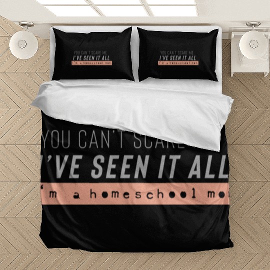 I ve seen it all I m a homeschool mom Bedding Sets