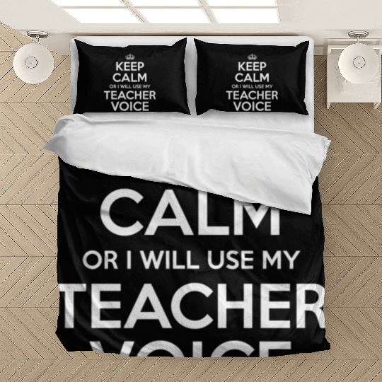 Keep Calm Or I Will Use My Teacher Voice Bedding Sets
