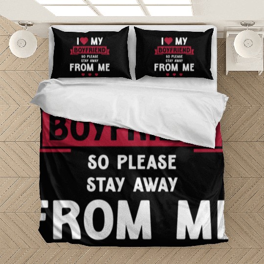 I Love My Boyfriend So Please Stay Away From Me Bedding Sets