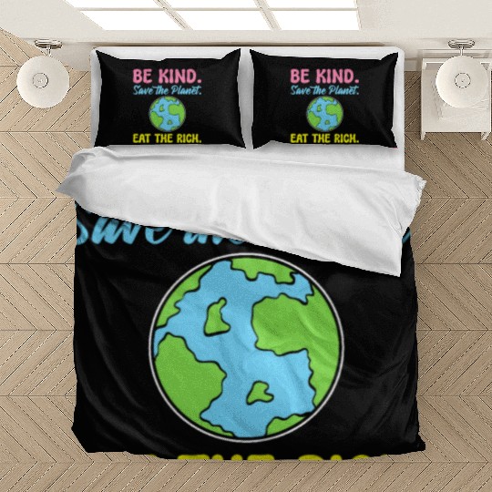 Be Kind Save The Planet Eat The Rich Ecologist Bedding Sets