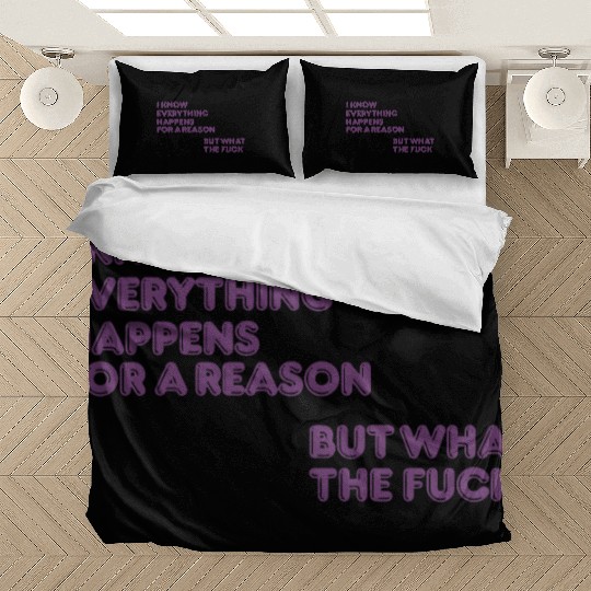 I know everything happens for a reason but wtf Bedding Sets