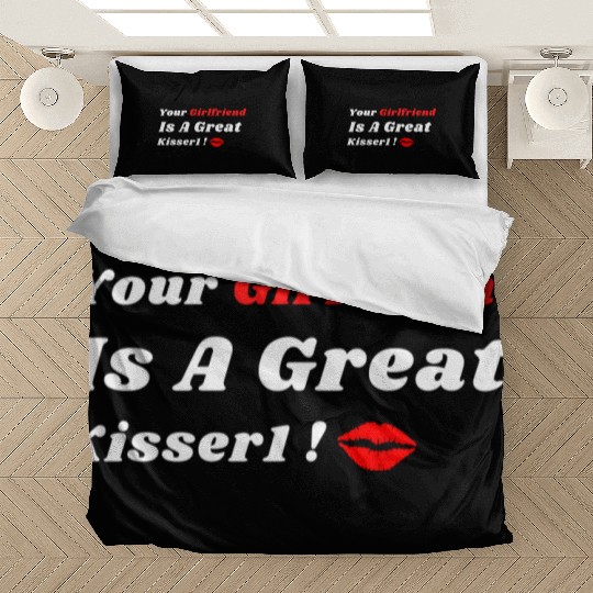 Your Girlfriend Is A Great Kisser 1 Bedding Sets