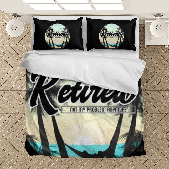 Retired Not My Problem Anymore Retirement Bedding Sets