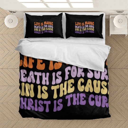 Life is Maybe Death is Sure Sin the Cause Christ Bedding Sets