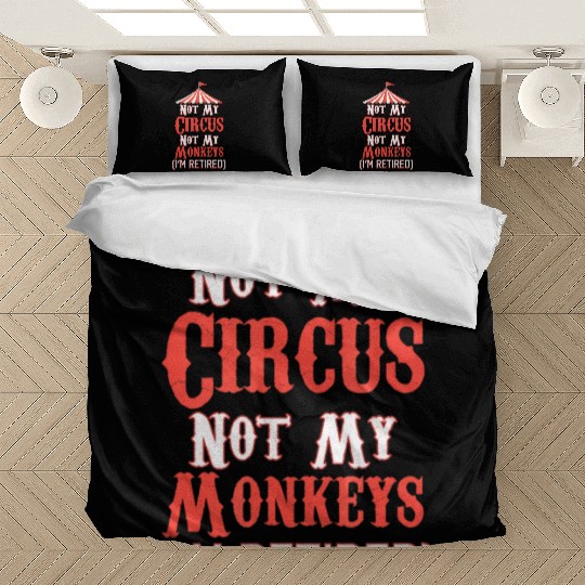 Not My Circus Not My Monkeys I'm Retired Bedding Sets