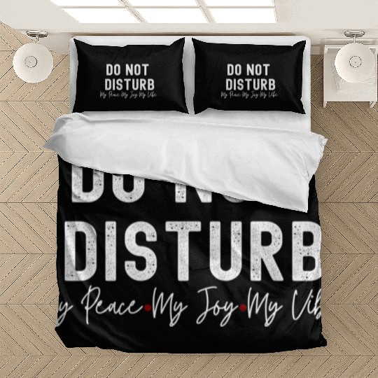Do Not Disturb My Peace My Joy My Bedding Sets