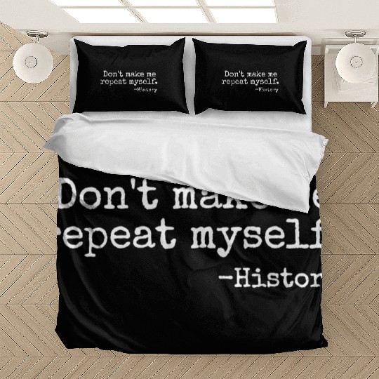 Don t Make Me Repeat Myself History Teacher Bedding Sets