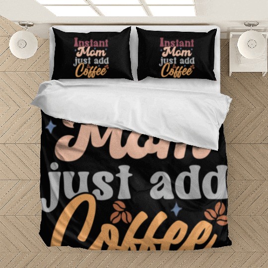 Mothers Day Instant Mom Just Add Coffee Bedding Sets