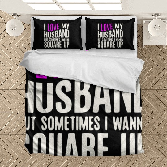 I Love My Husband But Sometimes I Wanna Square Up Bedding Sets