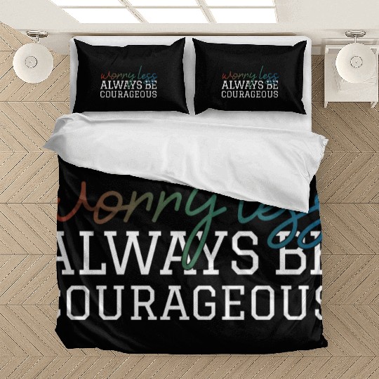 Worry less always be courageous motivation quote Bedding Sets