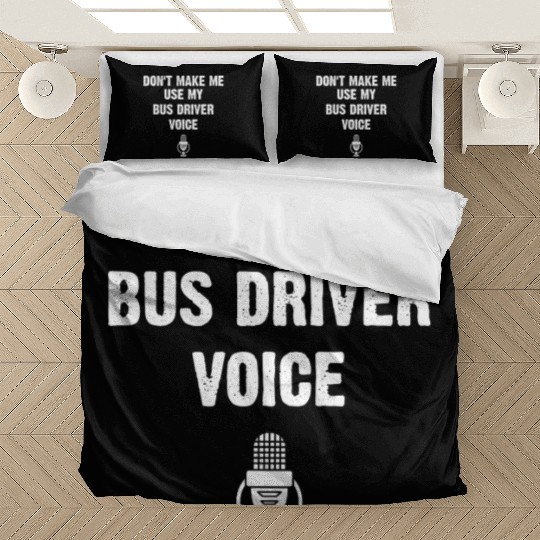 Don t Make Me Use My Bus Driver Voice Funny Bedding Sets