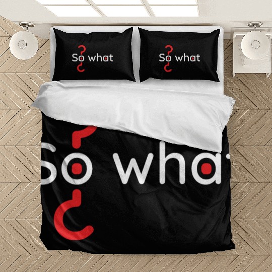 Motivation lifestyle quote phrase so what? Bedding Sets