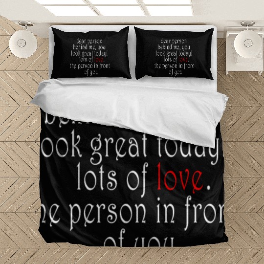 Dear person behind me, you look great today! Bedding Sets