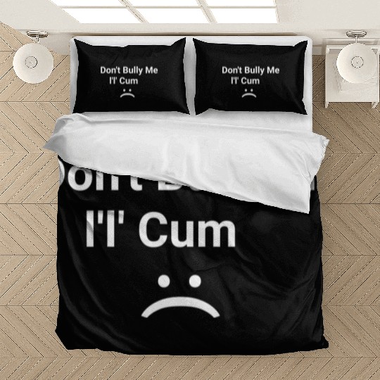 dont bully me i ll cum Bedding Sets