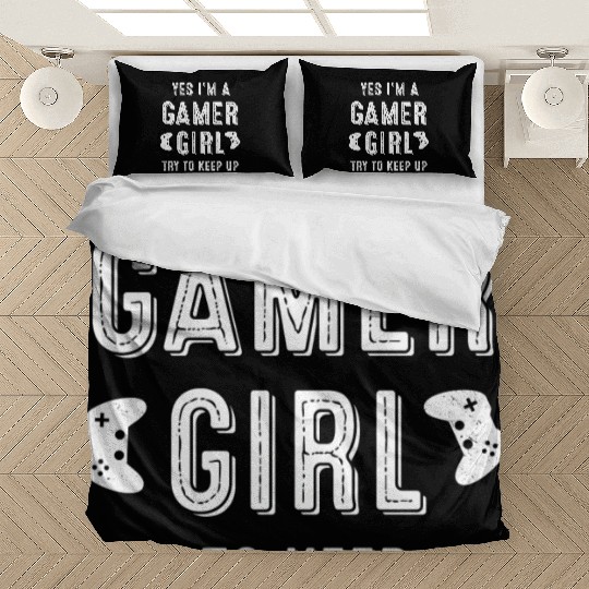 Yes I m A Gamer Girl Try To Keep Up Bedding Sets