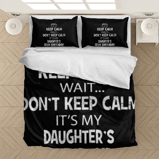 Keep Calm Wait Don't It's My Daughter's 13th Bedding Sets
