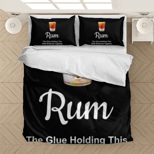 Rum Wine Glue Holding This 2020 Shitshow Together Bedding Sets