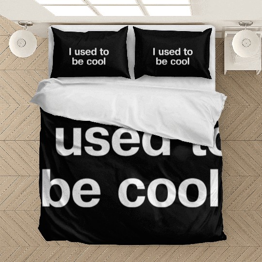 I Used To Be Cool In Plain White Letters Uncool Is Bedding Sets