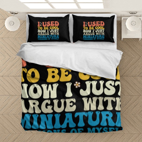 I Used To Be Cool Now I Just Argue With Miniature Bedding Sets