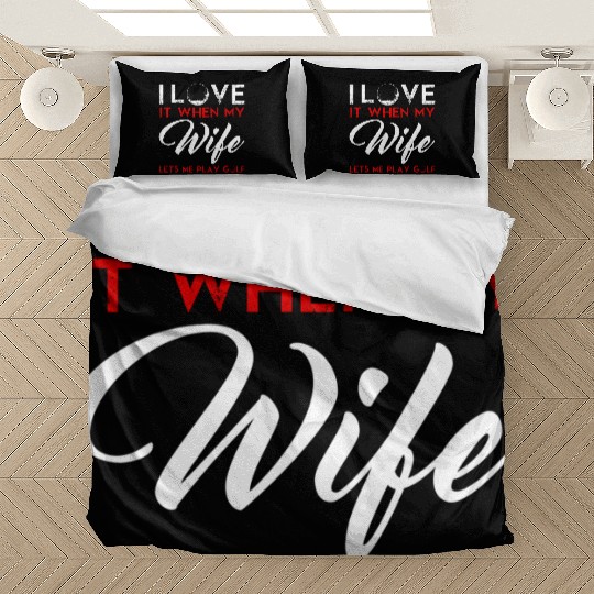 I Love It When My Wife Lets Me Play Golf Bedding Sets