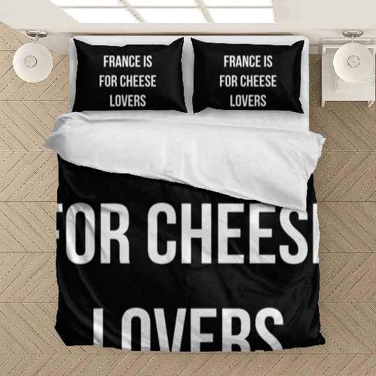 France is for cheese lovers quote Bedding Sets