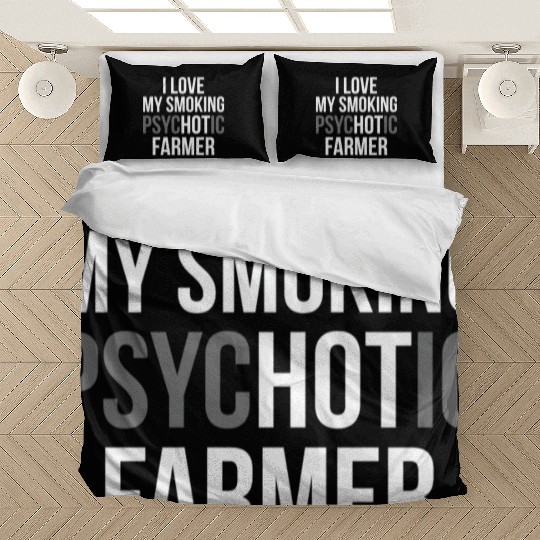 I Love My Smoking Psychotic Farmer Proud Farmer T Bedding Sets