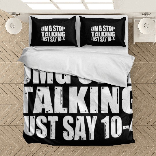 Omg Stop Talking, Just Say 10-4 4 Bedding Sets