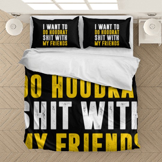 I Want To Do Hoodrat Shit With My Friends Bedding Sets