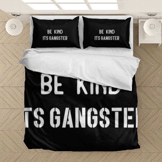 Be Kind Its gangster nature Bedding Sets