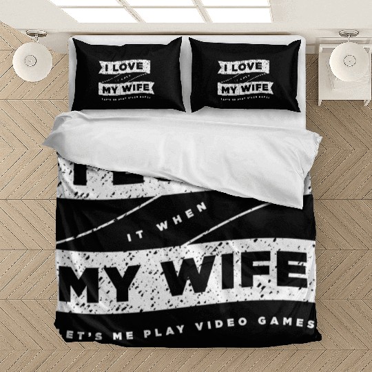 I Love It When My Wife Lets Me Play Video Games Bedding Sets