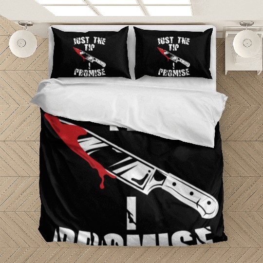 Just The Tip I Promise Bedding Sets