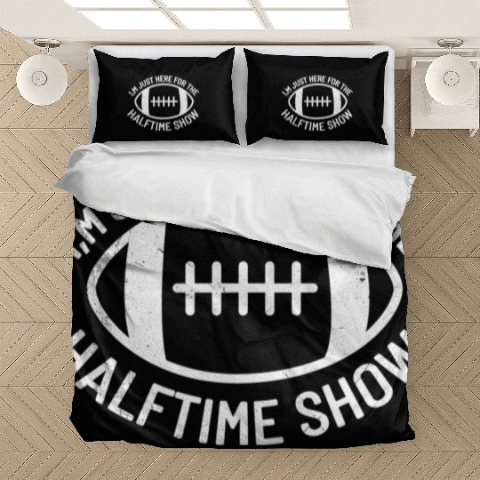 I'M Just Here For The Halftime Show Football Bedding Sets